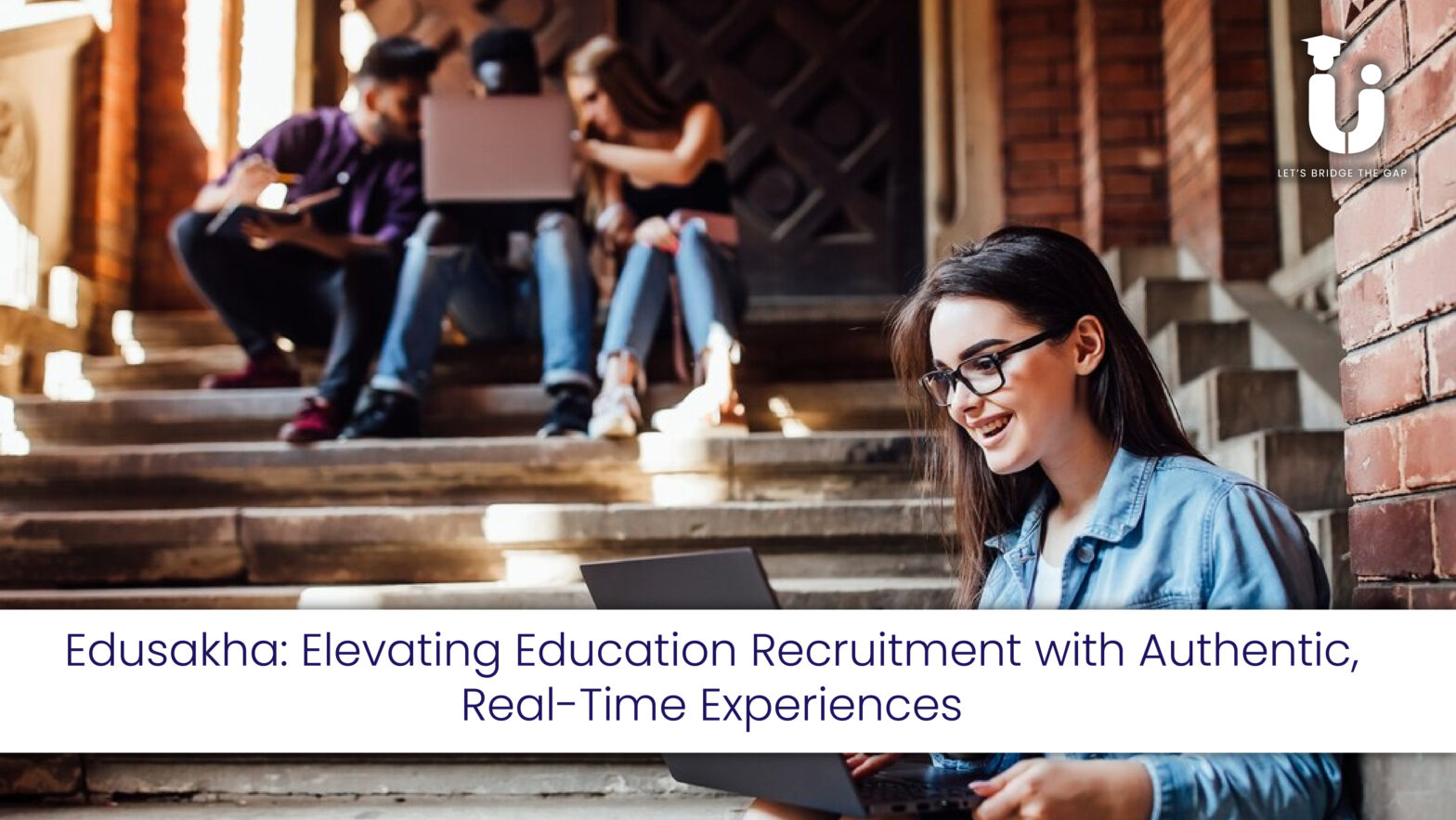 Edusakha transforming education recruitment with personalized real-time experiences, peer-to-peer marketing, and student ambassador programs